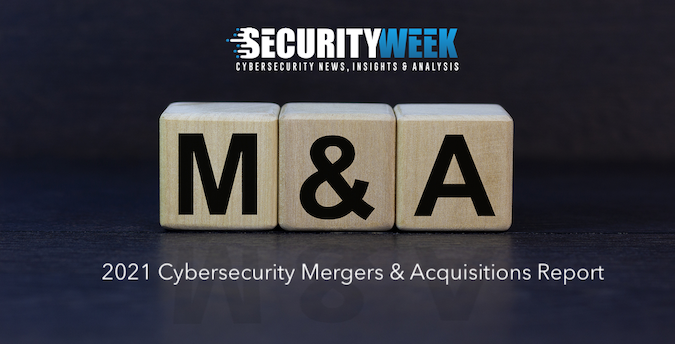 SecurityWeek 2021 Cybersecurity Mergers and Acquisitions Report