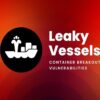 Leaky Vessels container vulnerabilities