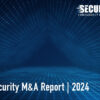 Cybersecurity M&A 2024